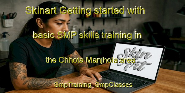 Skinart Getting started with basic SMP skills training in the Chhota Manjhola area | SmpTraining | SmpClasses | SkinartTraining-India