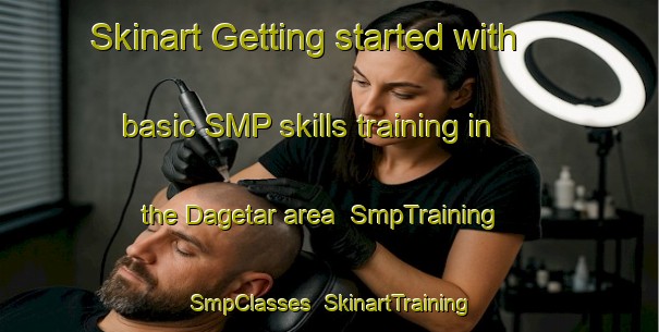 Skinart Getting started with basic SMP skills training in the Dagetar area | SmpTraining | SmpClasses | SkinartTraining-India