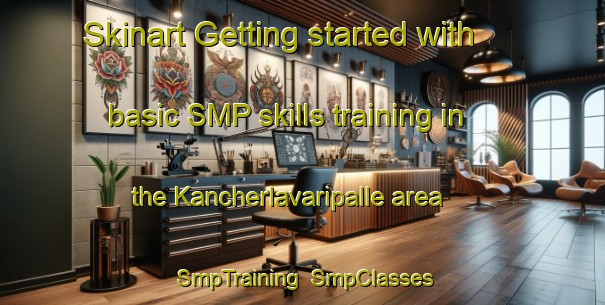 Skinart Getting started with basic SMP skills training in the Kancherlavaripalle area | SmpTraining | SmpClasses | SkinartTraining-India