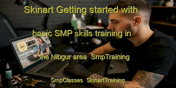 Skinart Getting started with basic SMP skills training in the Nibgur area | SmpTraining | SmpClasses | SkinartTraining-India