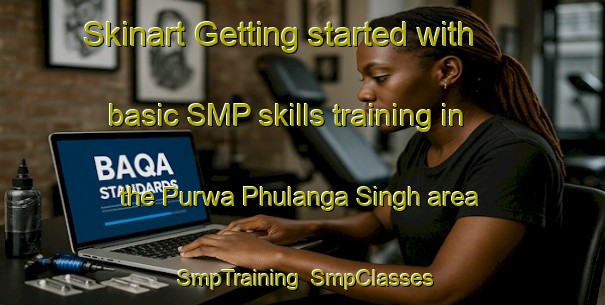 Skinart Getting started with basic SMP skills training in the Purwa Phulanga Singh area | SmpTraining | SmpClasses | SkinartTraining-India