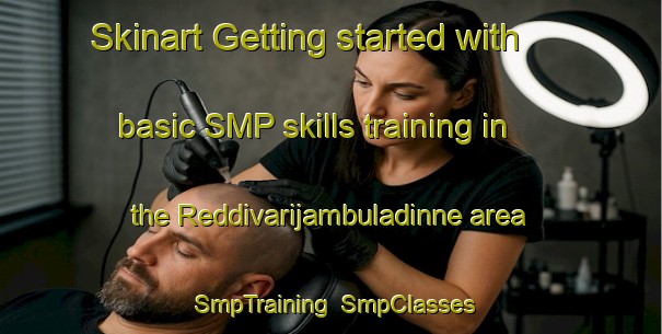 Skinart Getting started with basic SMP skills training in the Reddivarijambuladinne area | SmpTraining | SmpClasses | SkinartTraining-India