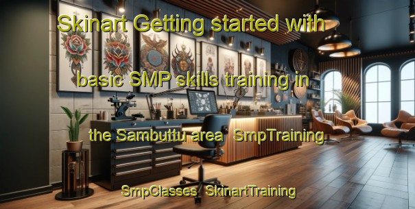 Skinart Getting started with basic SMP skills training in the Sambuttu area | SmpTraining | SmpClasses | SkinartTraining-India