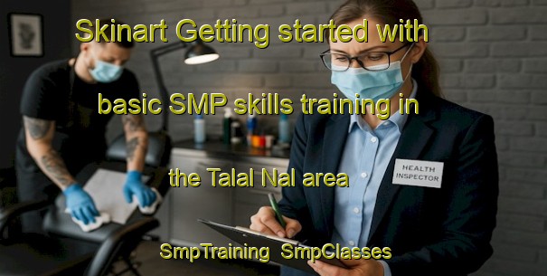Skinart Getting started with basic SMP skills training in the Talal Nal area | SmpTraining | SmpClasses | SkinartTraining-India