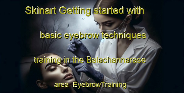Skinart Getting started with basic eyebrow techniques training in the Balachannarase area | EyebrowTraining | EyebrowClasses | SkinartTraining-India