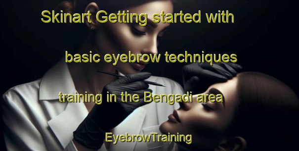 Skinart Getting started with basic eyebrow techniques training in the Bengadi area | EyebrowTraining | EyebrowClasses | SkinartTraining-India