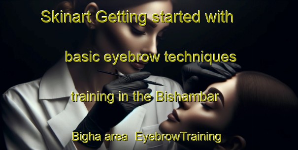 Skinart Getting started with basic eyebrow techniques training in the Bishambar Bigha area | EyebrowTraining | EyebrowClasses | SkinartTraining-India