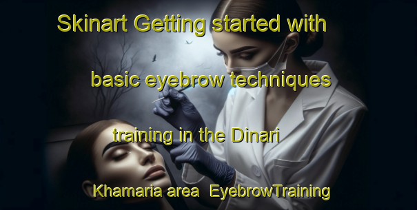 Skinart Getting started with basic eyebrow techniques training in the Dinari Khamaria area | EyebrowTraining | EyebrowClasses | SkinartTraining-India