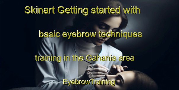 Skinart Getting started with basic eyebrow techniques training in the Gahania area | EyebrowTraining | EyebrowClasses | SkinartTraining-India