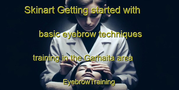 Skinart Getting started with basic eyebrow techniques training in the Garhaita area | EyebrowTraining | EyebrowClasses | SkinartTraining-India