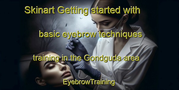 Skinart Getting started with basic eyebrow techniques training in the Gondguda area | EyebrowTraining | EyebrowClasses | SkinartTraining-India