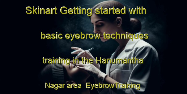 Skinart Getting started with basic eyebrow techniques training in the Hanumantha Nagar area | EyebrowTraining | EyebrowClasses | SkinartTraining-India