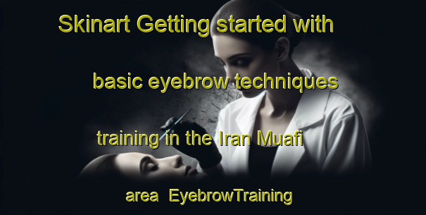 Skinart Getting started with basic eyebrow techniques training in the Iran Muafi area | EyebrowTraining | EyebrowClasses | SkinartTraining-India
