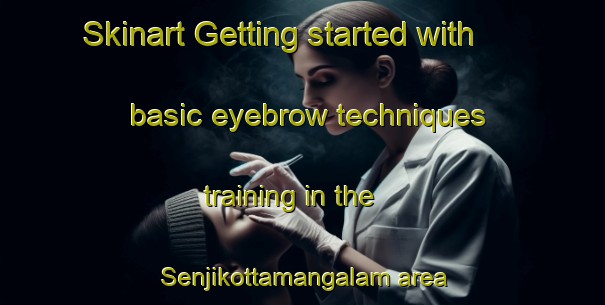 Skinart Getting started with basic eyebrow techniques training in the Senjikottamangalam area | EyebrowTraining | EyebrowClasses | SkinartTraining-India