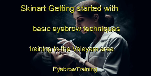 Skinart Getting started with basic eyebrow techniques training in the Valayam area | EyebrowTraining | EyebrowClasses | SkinartTraining-India