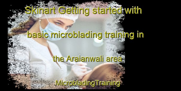 Skinart Getting started with basic microblading training in the Araianwali area | MicrobladingTraining | MicrobladingClasses | SkinartTraining-India