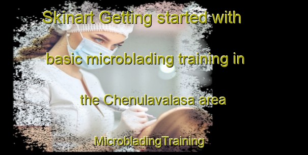 Skinart Getting started with basic microblading training in the Chenulavalasa area | MicrobladingTraining | MicrobladingClasses | SkinartTraining-India