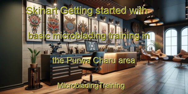 Skinart Getting started with basic microblading training in the Purwa Charu area | MicrobladingTraining | MicrobladingClasses | SkinartTraining-India