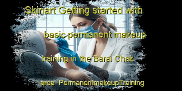 Skinart Getting started with basic permanent makeup training in the Barai Chak area | PermanentmakeupTraining | PermanentmakeupClasses | SkinartTraining-India
