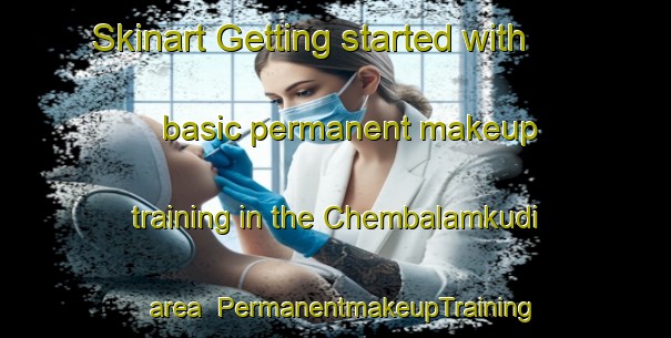 Skinart Getting started with basic permanent makeup training in the Chembalamkudi area | PermanentmakeupTraining | PermanentmakeupClasses | SkinartTraining-India