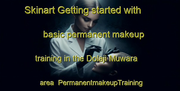 Skinart Getting started with basic permanent makeup training in the Dolaji Muwara area | PermanentmakeupTraining | PermanentmakeupClasses | SkinartTraining-India