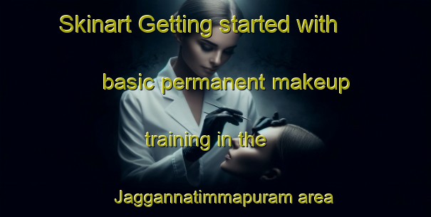 Skinart Getting started with basic permanent makeup training in the Jaggannatimmapuram area | PermanentmakeupTraining | PermanentmakeupClasses | SkinartTraining-India