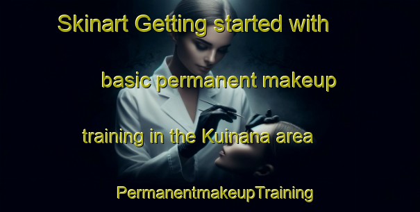 Skinart Getting started with basic permanent makeup training in the Kuinana area | PermanentmakeupTraining | PermanentmakeupClasses | SkinartTraining-India