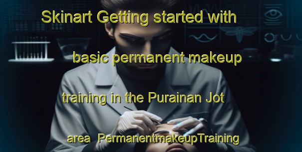 Skinart Getting started with basic permanent makeup training in the Purainan Jot area | PermanentmakeupTraining | PermanentmakeupClasses | SkinartTraining-India