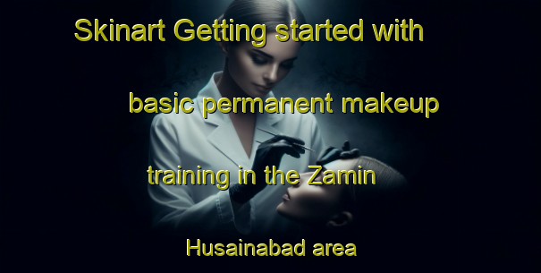 Skinart Getting started with basic permanent makeup training in the Zamin Husainabad area | PermanentmakeupTraining | PermanentmakeupClasses | SkinartTraining-India