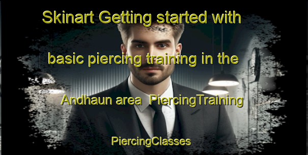 Skinart Getting started with basic piercing training in the Andhaun area | PiercingTraining | PiercingClasses | SkinartTraining-India