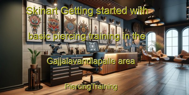 Skinart Getting started with basic piercing training in the Gajjalavandlapalle area | PiercingTraining | PiercingClasses | SkinartTraining-India