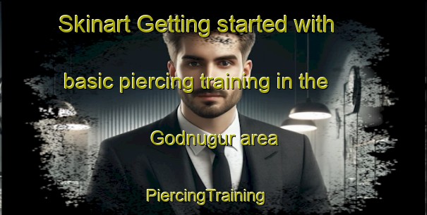 Skinart Getting started with basic piercing training in the Godnugur area | PiercingTraining | PiercingClasses | SkinartTraining-India
