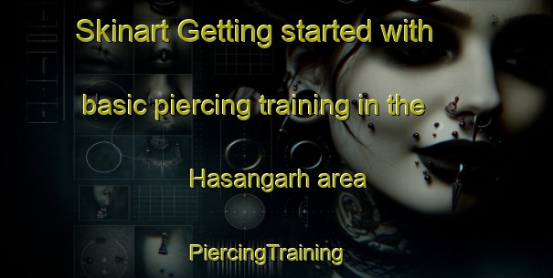 Skinart Getting started with basic piercing training in the Hasangarh area | PiercingTraining | PiercingClasses | SkinartTraining-India