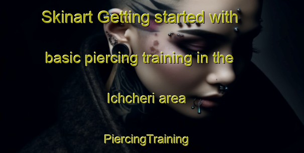 Skinart Getting started with basic piercing training in the Ichcheri area | PiercingTraining | PiercingClasses | SkinartTraining-India