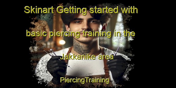 Skinart Getting started with basic piercing training in the Jakkanike area | PiercingTraining | PiercingClasses | SkinartTraining-India