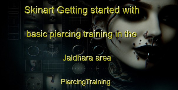 Skinart Getting started with basic piercing training in the Jaldhara area | PiercingTraining | PiercingClasses | SkinartTraining-India