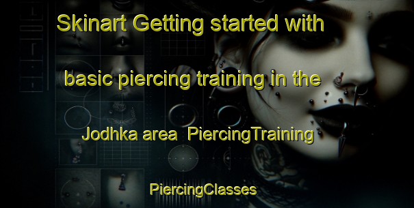 Skinart Getting started with basic piercing training in the Jodhka area | PiercingTraining | PiercingClasses | SkinartTraining-India