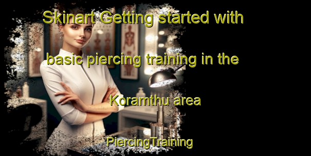 Skinart Getting started with basic piercing training in the Koramthu area | PiercingTraining | PiercingClasses | SkinartTraining-India