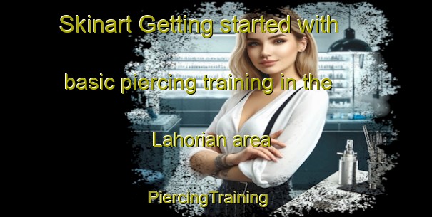 Skinart Getting started with basic piercing training in the Lahorian area | PiercingTraining | PiercingClasses | SkinartTraining-India