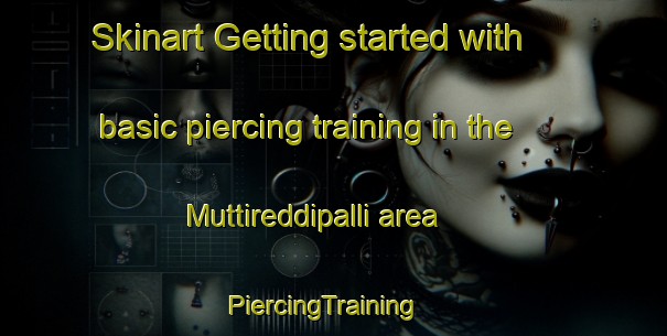 Skinart Getting started with basic piercing training in the Muttireddipalli area | PiercingTraining | PiercingClasses | SkinartTraining-India