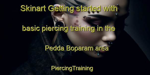 Skinart Getting started with basic piercing training in the Pedda Boparam area | PiercingTraining | PiercingClasses | SkinartTraining-India