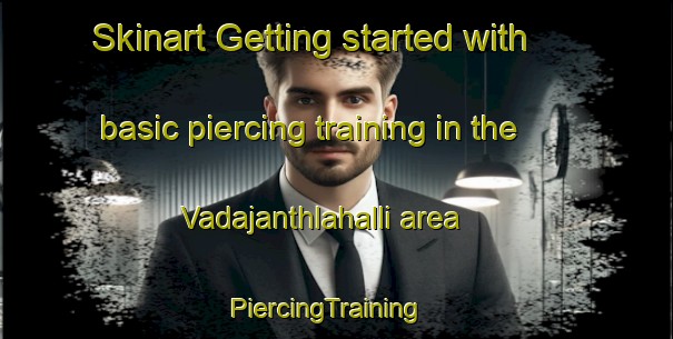 Skinart Getting started with basic piercing training in the Vadajanthlahalli area | PiercingTraining | PiercingClasses | SkinartTraining-India