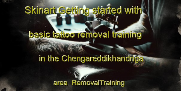 Skinart Getting started with basic tattoo removal training in the Chengareddikhandriga area | RemovalTraining | RemovalClasses | SkinartTraining-India