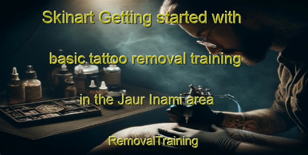 Skinart Getting started with basic tattoo removal training in the Jaur Inami area | RemovalTraining | RemovalClasses | SkinartTraining-India