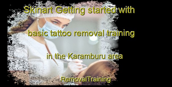 Skinart Getting started with basic tattoo removal training in the Karamburu area | RemovalTraining | RemovalClasses | SkinartTraining-India