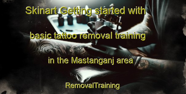 Skinart Getting started with basic tattoo removal training in the Mastanganj area | RemovalTraining | RemovalClasses | SkinartTraining-India