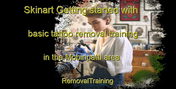 Skinart Getting started with basic tattoo removal training in the Mobiripatti area | RemovalTraining | RemovalClasses | SkinartTraining-India