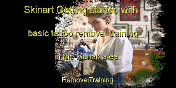 Skinart Getting started with basic tattoo removal training in the Munak area | RemovalTraining | RemovalClasses | SkinartTraining-India