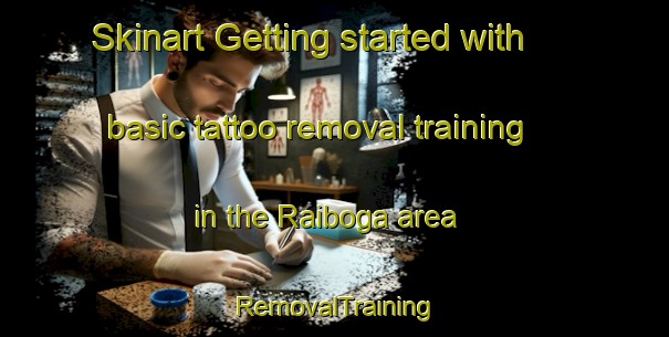 Skinart Getting started with basic tattoo removal training in the Raiboga area | RemovalTraining | RemovalClasses | SkinartTraining-India