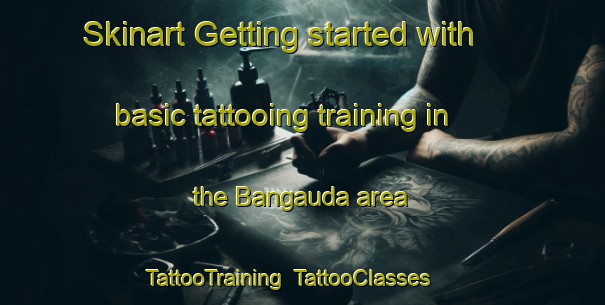 Skinart Getting started with basic tattooing training in the Bangauda area | TattooTraining | TattooClasses | SkinartTraining-India